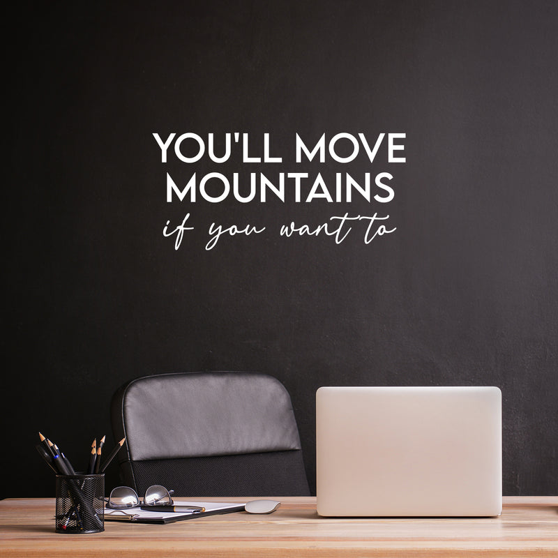 Vinyl Wall Art Decal - You'll Move Mountains If You Want To - 10.5" x 28" - Modern Motivational Goals Quote Sticker For Entrepreneur Home School Bedroom Work Office Coffee Shop Decor 2