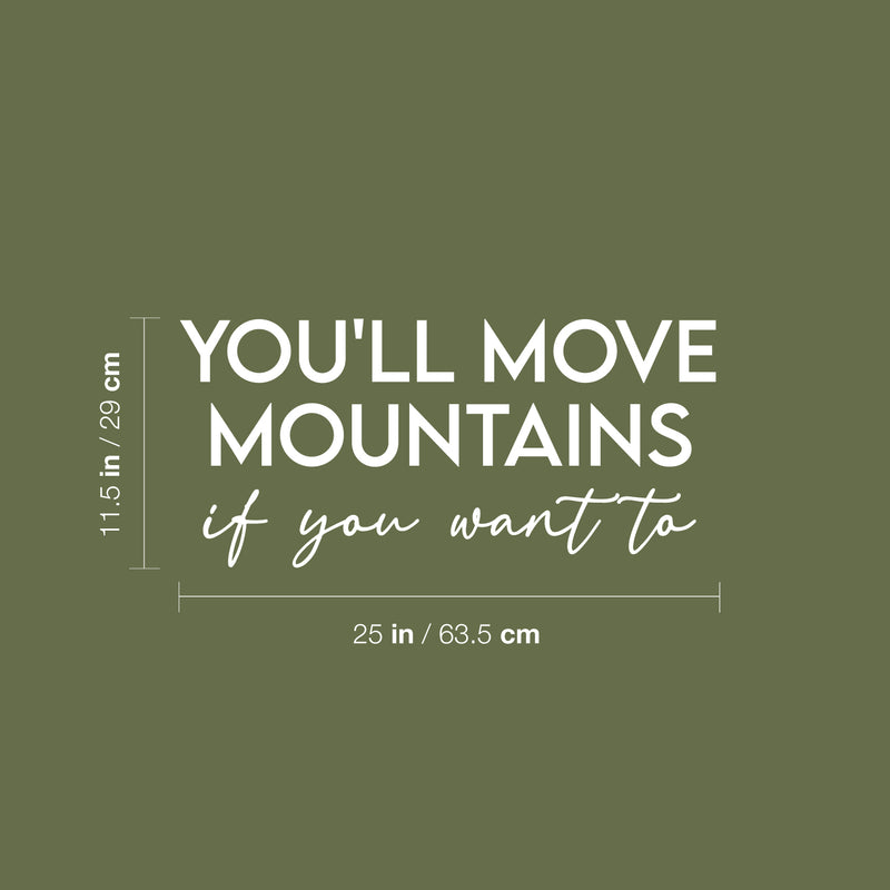 Vinyl Wall Art Decal - You'll Move Mountains If You Want To - 10.5" x 28" - Modern Motivational Goals Quote Sticker For Entrepreneur Home School Bedroom Work Office Coffee Shop Decor 4