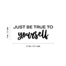 Vinyl Wall Art Decal - Just Be True To Yourself - Modern Motivational Positive Self Esteem Quote Sticker For Home Bedroom Closet Living Room Playroom School Office Decor 3