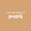 Vinyl Wall Art Decal - Just Be True To Yourself - 9" x 25" - Modern Motivational Positive Self Esteem Quote Sticker For Home Bedroom Closet Living Room Playroom School Office Decor 1