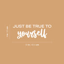 Vinyl Wall Art Decal - Just Be True To Yourself - 9" x 25" - Modern Motivational Positive Self Esteem Quote Sticker For Home Bedroom Closet Living Room Playroom School Office Decor 4