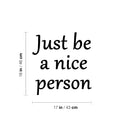 Vinyl Wall Art Decal - Just Be A Nice Person - 18" x 17" - Trendy Inspirational Lovely Quote Sticker For Home Bedroom Kids Room Playroom Daycare Classroom Office Coffee Shop  Decor 4
