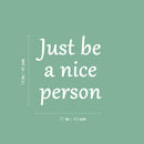 Vinyl Wall Art Decal - Just Be A Nice Person - 18" x 17" - Trendy Inspirational Lovely Quote Sticker For Home Bedroom Kids Room Playroom Daycare Classroom Office Coffee Shop  Decor 4