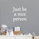 Vinyl Wall Art Decal - Just Be A Nice Person - 18" x 17" - Trendy Inspirational Lovely Quote Sticker For Home Bedroom Kids Room Playroom Daycare Classroom Office Coffee Shop  Decor 2