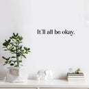 Vinyl Wall Art Decal - It'll All Be Okay - Modern Inspirational Lovely Positive Quote Sticker For Home Bedroom Closet Living Room School Office Coffee Shop Decor 2