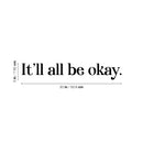 Vinyl Wall Art Decal - It'll All Be Okay - 3" x 20" - Modern Inspirational Lovely Positive Quote Sticker For Home Bedroom Closet Living Room School Office Coffee Shop Decor 4