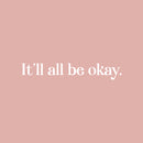 Vinyl Wall Art Decal - It'll All Be Okay - 3" x 20" - Modern Inspirational Lovely Positive Quote Sticker For Home Bedroom Closet Living Room School Office Coffee Shop Decor 1