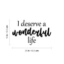 Vinyl Wall Art Decal - I Deserve A Wonderful Life - 16" x 25" - Modern Inspirational Optimistic Quote Sticker For Home Bedroom Closet Living Room School Office Coffee Shop Decor 4