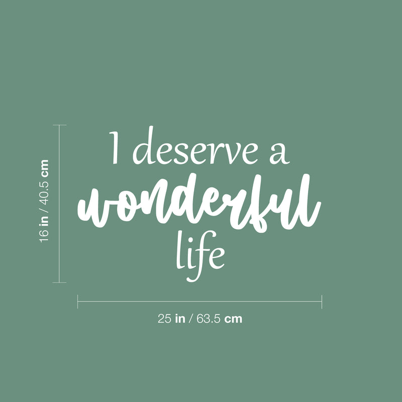 Vinyl Wall Art Decal - I Deserve A Wonderful Life - 16" x 25" - Modern Inspirational Optimistic Quote Sticker For Home Bedroom Closet Living Room School Office Coffee Shop Decor 4