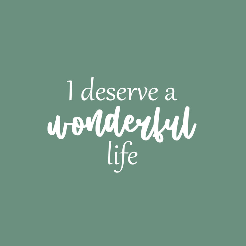 Vinyl Wall Art Decal - I Deserve A Wonderful Life - 16" x 25" - Modern Inspirational Optimistic Quote Sticker For Home Bedroom Closet Living Room School Office Coffee Shop Decor 1