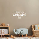 Vinyl Wall Art Decal - I Deserve A Wonderful Life - 16" x 25" - Modern Inspirational Optimistic Quote Sticker For Home Bedroom Closet Living Room School Office Coffee Shop Decor 2