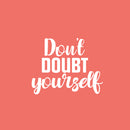Vinyl Wall Art Decal - Don't Doubt Yourself - 17" x 21.5" - Trendy Motivating Positive Self Esteem Quote Sticker For Home Bedroom Licing Room School Office Gym Fitness Lifestyle Decor 1