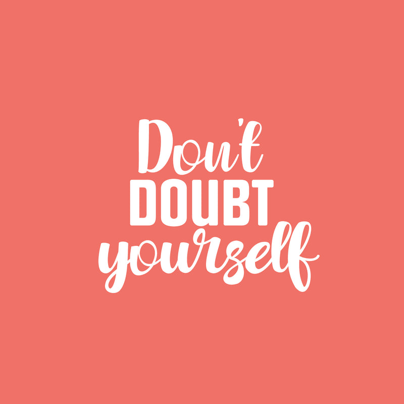 Vinyl Wall Art Decal - Don't Doubt Yourself - 17" x 21.5" - Trendy Motivating Positive Self Esteem Quote Sticker For Home Bedroom Licing Room School Office Gym Fitness Lifestyle Decor 1
