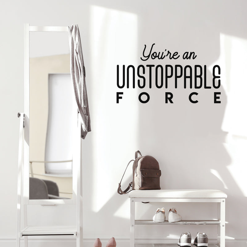 Vinyl Wall Art Decal - You're An Unstoppable Force - 13" x 25" - Trendy Motivating Positive Quote Sticker For Home Bedroom Living Room School Office Gym Fitness Lifestyle Decor 3