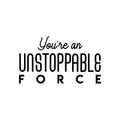 Vinyl Wall Art Decal - You're An Unstoppable Force - Trendy Motivating Positive Quote Sticker For Home Bedroom Living Room School Office Gym Fitness Lifestyle Decor 1