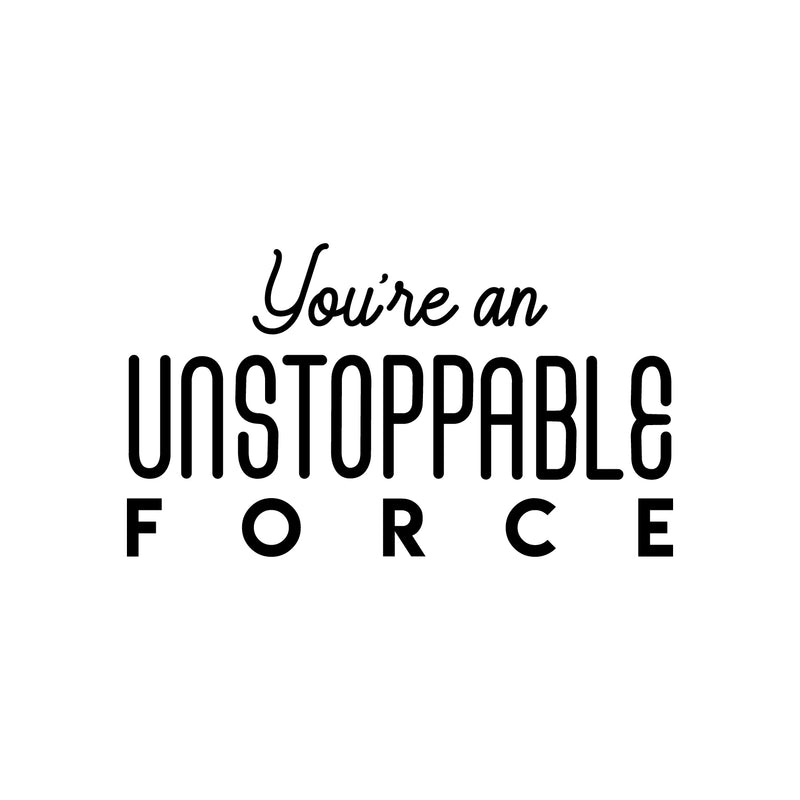 Vinyl Wall Art Decal - You're An Unstoppable Force - Trendy Motivating Positive Quote Sticker For Home Bedroom Living Room School Office Gym Fitness Lifestyle Decor 1