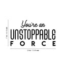 Vinyl Wall Art Decal - You're An Unstoppable Force - Trendy Motivating Positive Quote Sticker For Home Bedroom Living Room School Office Gym Fitness Lifestyle Decor 4
