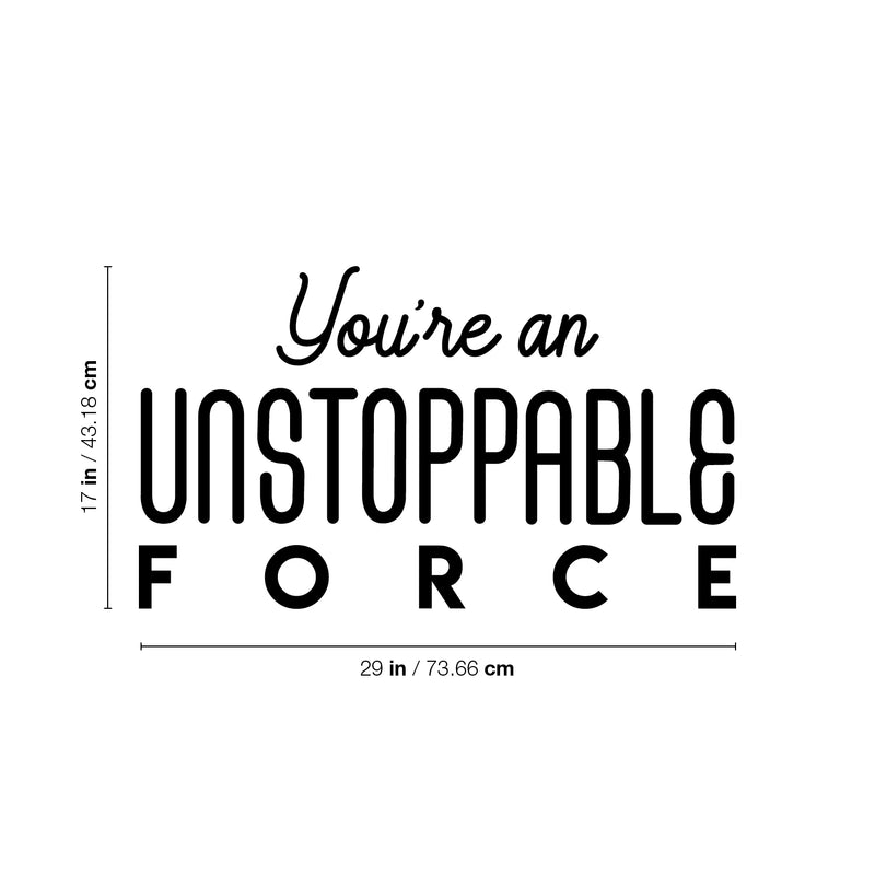 Vinyl Wall Art Decal - You're An Unstoppable Force - 13" x 25" - Trendy Motivating Positive Quote Sticker For Home Bedroom Living Room School Office Gym Fitness Lifestyle Decor 4