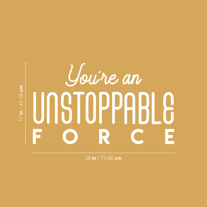 Vinyl Wall Art Decal - You're An Unstoppable Force - 13" x 25" - Trendy Motivating Positive Quote Sticker For Home Bedroom Living Room School Office Gym Fitness Lifestyle Decor 4