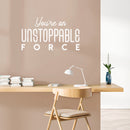 Vinyl Wall Art Decal - You're An Unstoppable Force - 13" x 25" - Trendy Motivating Positive Quote Sticker For Home Bedroom Living Room School Office Gym Fitness Lifestyle Decor 2