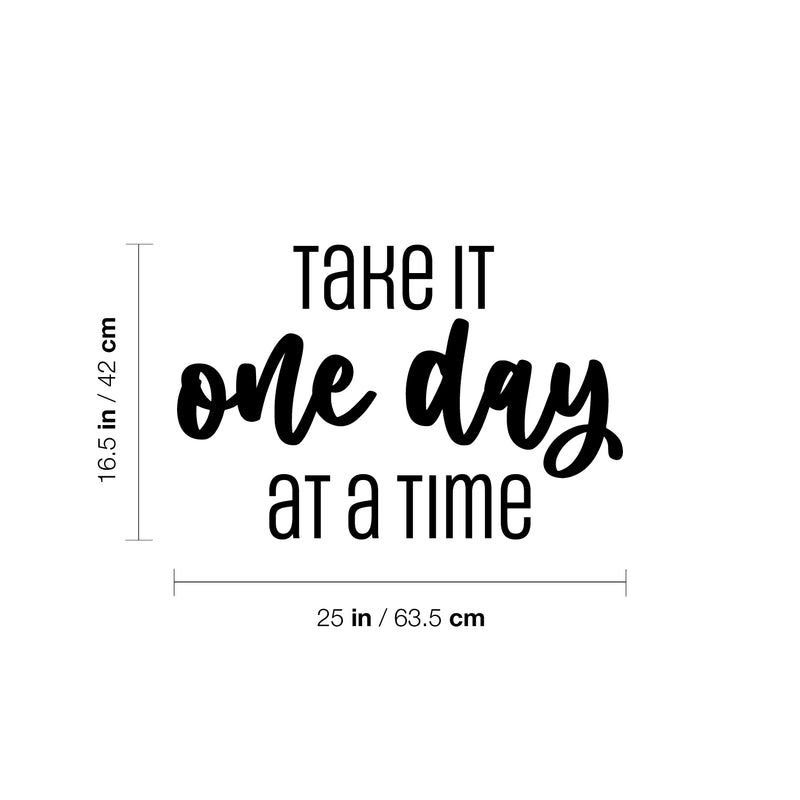 Vinyl Wall Art Decal - Take It One Day At A Time - 16.5" x 25" - Modern Inspirational Lovely Optimistic Quote Sticker For Home Bedroom Closet Living Room Office Coffee Shop Decor 4