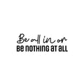 Vinyl Wall Art Decal - Be All In Or Be Nothing At All - Trendy Motivating Positive Lifestyle Quote Sticker For Home Workout Room Yoga CrossFit Center Gym Fitness Decor 1