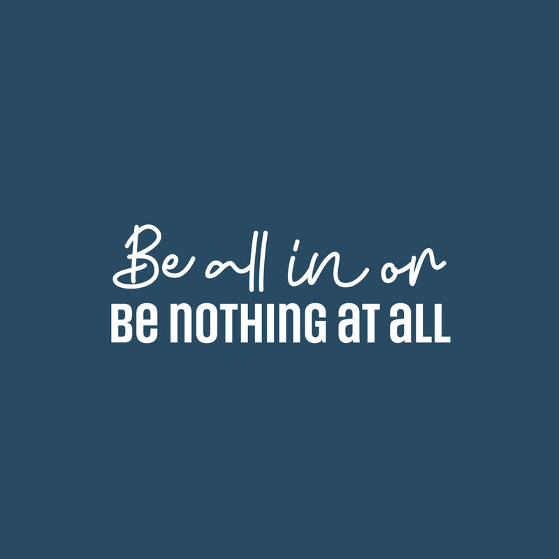 Vinyl Wall Art Decal - Be All In Or Be Nothing At All - 9" x 25" - Trendy Motivating Positive Lifestyle Quote Sticker For Home Workout Room Yoga CrossFit Center Gym Fitness Decor 1