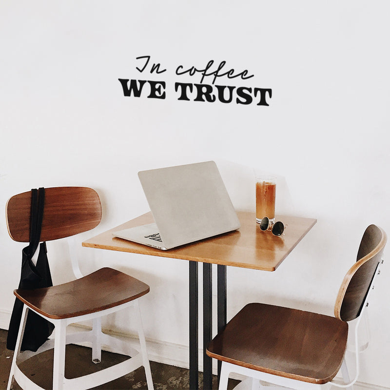 Vinyl Wall Art Decal - In Coffee We Trust - 7" x 25" - Trendy Inspiring Funny Caffeine Lovers Quote Sticker For Home Kitchen Coffee Shop Restaurant Storefront Office kitchenette Decor 3
