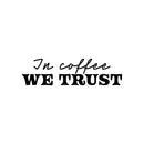 Vinyl Wall Art Decal - In Coffee We Trust - Trendy Inspiring Funny Caffeine Lovers Quote Sticker For Home Kitchen Coffee Shop Restaurant Storefront Office kitchenette Decor 1