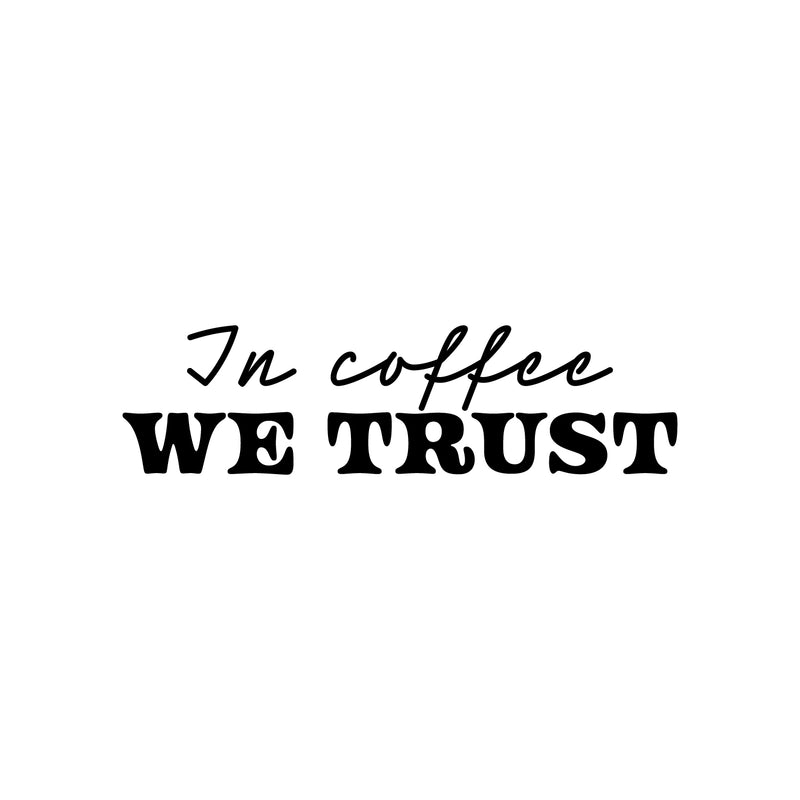 Vinyl Wall Art Decal - In Coffee We Trust - 7" x 25" - Trendy Inspiring Funny Caffeine Lovers Quote Sticker For Home Kitchen Coffee Shop Restaurant Storefront Office kitchenette Decor 1