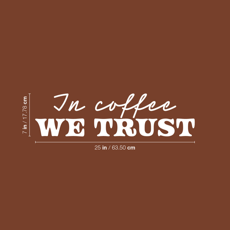 Vinyl Wall Art Decal - In Coffee We Trust - 7" x 25" - Trendy Inspiring Funny Caffeine Lovers Quote Sticker For Home Kitchen Coffee Shop Restaurant Storefront Office kitchenette Decor 4