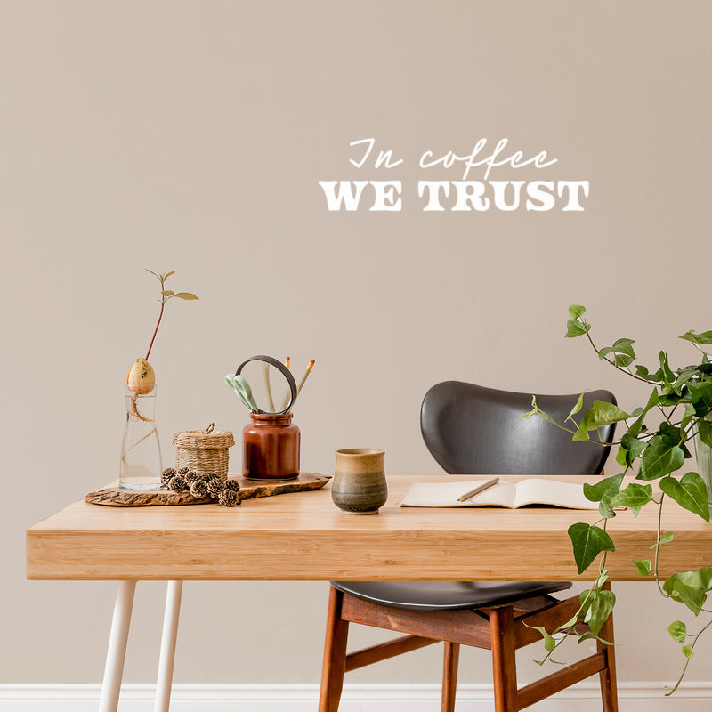 Vinyl Wall Art Decal - In Coffee We Trust - 7" x 25" - Trendy Inspiring Funny Caffeine Lovers Quote Sticker For Home Kitchen Coffee Shop Restaurant Storefront Office kitchenette Decor 2