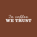 Vinyl Wall Art Decal - In Coffee We Trust - 7" x 25" - Trendy Inspiring Funny Caffeine Lovers Quote Sticker For Home Kitchen Coffee Shop Restaurant Storefront Office kitchenette Decor 1