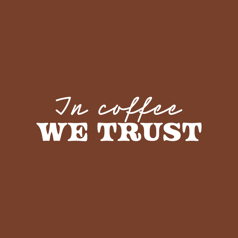 Vinyl Wall Art Decal - In Coffee We Trust - 7" x 25" - Trendy Inspiring Funny Caffeine Lovers Quote Sticker For Home Kitchen Coffee Shop Restaurant Storefront Office kitchenette Decor 1