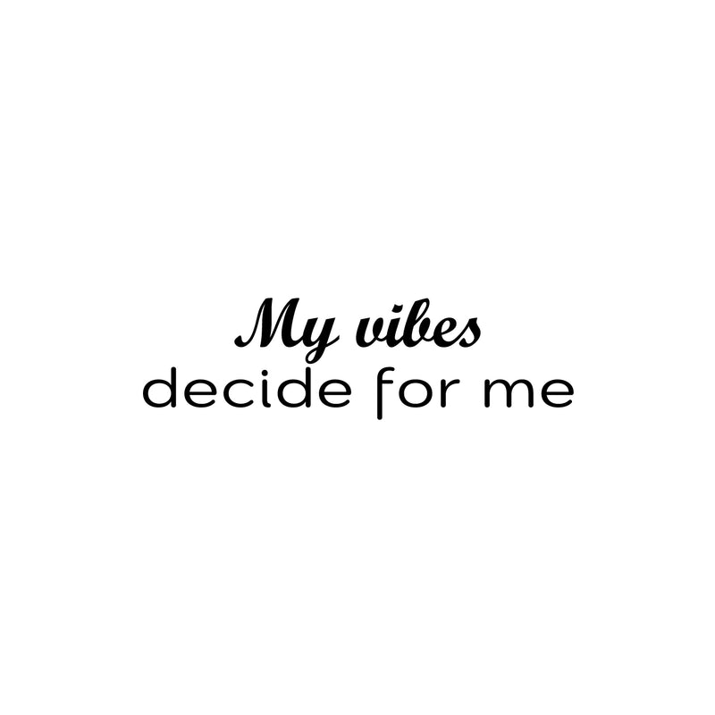 Vinyl Wall Art Decal - My Vibes Decide For Me - 7" x 25" - Trendy Motivating Positive Vibes Quote Sticker For Home Bedroom Closet Living Room Playroom School Office Coffee Shop Decor 1