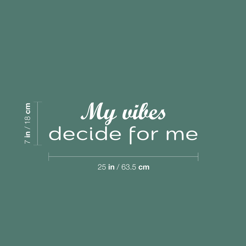 Vinyl Wall Art Decal - My Vibes Decide For Me - 7" x 25" - Trendy Motivating Positive Vibes Quote Sticker For Home Bedroom Closet Living Room Playroom School Office Coffee Shop Decor 4