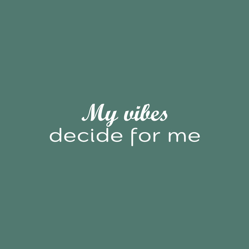 Vinyl Wall Art Decal - My Vibes Decide For Me - 7" x 25" - Trendy Motivating Positive Vibes Quote Sticker For Home Bedroom Closet Living Room Playroom School Office Coffee Shop Decor 1