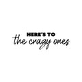 Vinyl Wall Art Decal - Here's To The Crazy Ones - Modern Fun Inspirational Optimistic Quote Sticker For Home Bedroom Living Room Playroom School Office Coffee Shop Decor 1