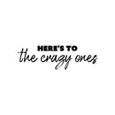Vinyl Wall Art Decal - Here's To The Crazy Ones - Modern Fun Inspirational Optimistic Quote Sticker For Home Bedroom Living Room Playroom School Office Coffee Shop Decor 1