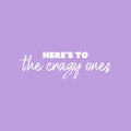 Vinyl Wall Art Decal - Here's To The Crazy Ones - 8" x 25" - Modern Fun Inspirational Optimistic Quote Sticker For Home Bedroom Living Room Playroom School Office Coffee Shop Decor 1