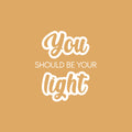 Vinyl Wall Art Decal - You Should Be Your Light - 19.5" x 17" - Modern Inspiring Lovely Self Esteem Quote Sticker For Home Bedroom Closet Living Room School Office Coffee Shop Decor 1