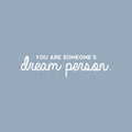 Vinyl Wall Art Decal - You Are Someone's Dream Person - 6" x 25" - Modern Inspiring Lovely Self Esteem Quote Sticker For Home Bedroom Closet Living Room School Office Coffee Shop Decor 1