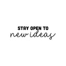 Vinyl Wall Art Decal - Stay Open To New Ideas - 7. Trendy Positive Motivational Quote Sticker For Home Bedroom Living Room Playroom Classroom Office Coffee Shop Decor 1