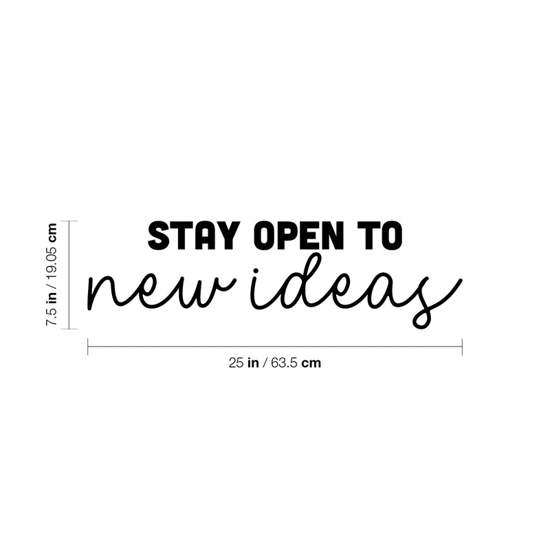 Vinyl Wall Art Decal - Stay Open To New Ideas - 7.5" x 25" - Trendy Positive Motivational Quote Sticker For Home Bedroom Living Room Playroom Classroom Office Coffee Shop Decor 4