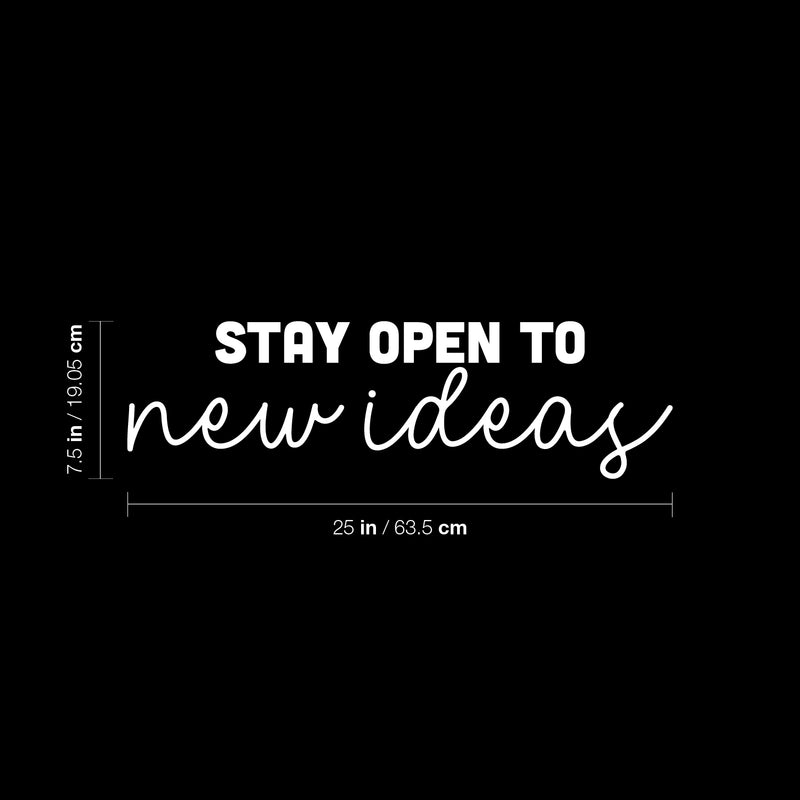 Vinyl Wall Art Decal - Stay Open To New Ideas - 7.5" x 25" - Trendy Positive Motivational Quote Sticker For Home Bedroom Living Room Playroom Classroom Office Coffee Shop Decor 4