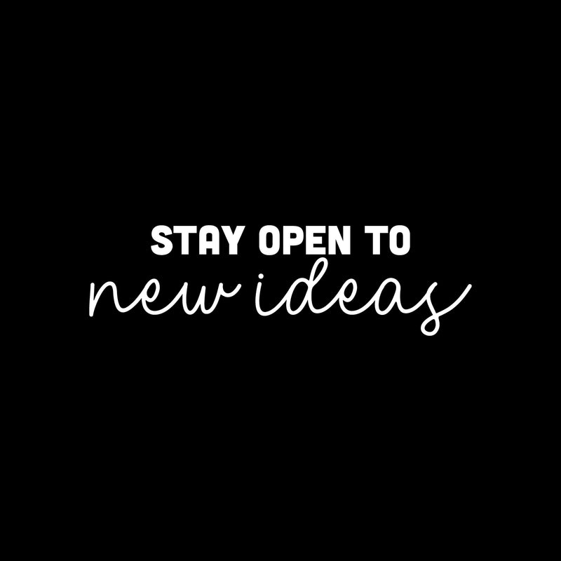 Vinyl Wall Art Decal - Stay Open To New Ideas - 7.5" x 25" - Trendy Positive Motivational Quote Sticker For Home Bedroom Living Room Playroom Classroom Office Coffee Shop Decor 1