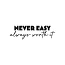 Vinyl Wall Art Decal - Never Easy Always Worth It - 7.5" x 25" - Trendy Motivational Positive Lifestyle Quote Sticker For Home Bedroom Workout Room CrossFit Center Gym Fitness Decor 1
