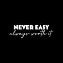 Vinyl Wall Art Decal - Never Easy Always Worth It - 7.5" x 25" - Trendy Motivational Positive Lifestyle Quote Sticker For Home Bedroom Workout Room CrossFit Center Gym Fitness Decor 1