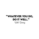 Vinyl Wall Art Decal - Whatever You Do Do It Well - 9.5" x 30" - Trendy Positive Motivational Quote Sticker For Home Bedroom Living Room Playroom Classroom Office Coffee Shop Decor 1