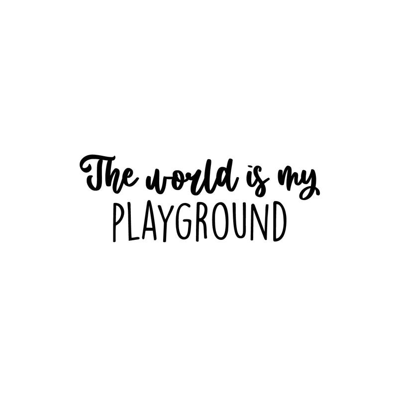 Vinyl Wall Art Decal - The World Is My Playground - 9" x 25" - Trendy Lovely Fun Positive Quote Sticker For Home Bedroom Kids Room Playroom Gaming Room Daycare School Office Decor 1